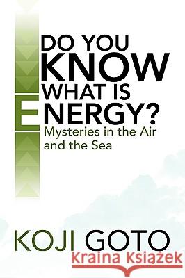 Do You Know What Is Energy? Koji Goto 9781436348836