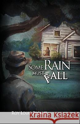 Some Rain Must Fall Roy Louis Pecaut 9781436349888 XLIBRIS CORPORATION
