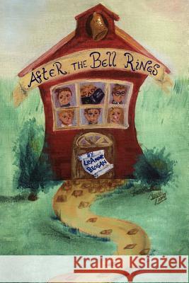 After the Bell Rings Leanne Brogan 9781436350198 Xlibris Corporation