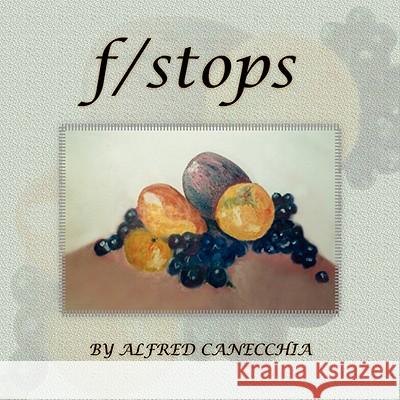 F/Stops Alfred Canecchia 9781436350396 Xlibris Corporation