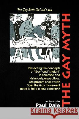 The Gay Myth Paul Dale 9781436350419 Xlibris Corporation