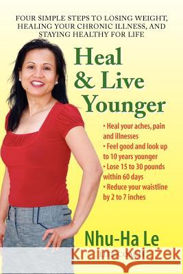 Heal & Live Younger Nhu-Ha Le 9781436350815 XLIBRIS CORPORATION