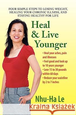 Heal & Live Younger Nhu-Ha Le 9781436350822 XLIBRIS CORPORATION