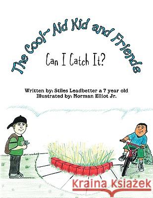 The Cool-Aid Kid and Friends: Can I Catch It? Leadbetter, Stiles 9781436350884
