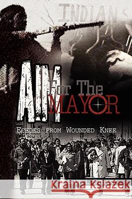 Aim for the Mayor Gary L. Stuart 9781436350952 XLIBRIS CORPORATION