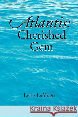 Atlantis: Cherished Gem Lamage, Lyric 9781436351225 Xlibris Corporation