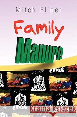 Family Manure Mitch Ellner 9781436351423 Xlibris Corporation