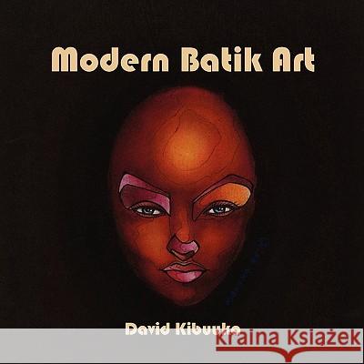 Modern Batik Art David Kibuuka 9781436351782 Xlibris Corporation