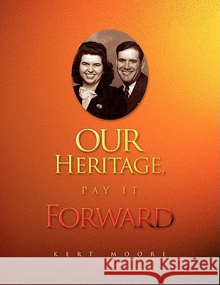 Our Heritage, Pay It Forward Kert Moore 9781436352000