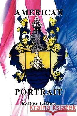American Portrait Dave Lanave 9781436352598 Xlibris Corporation