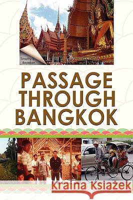 Passage Through Bangkok Timothy E. Boyajian 9781436352727 Xlibris Corporation