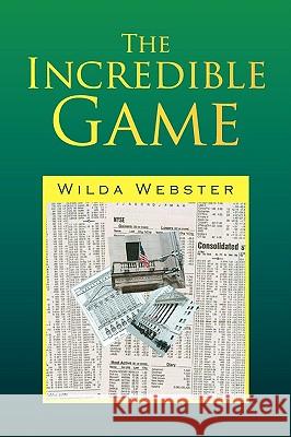 The Incredible Game Wilda Webster 9781436353182 Xlibris Corporation
