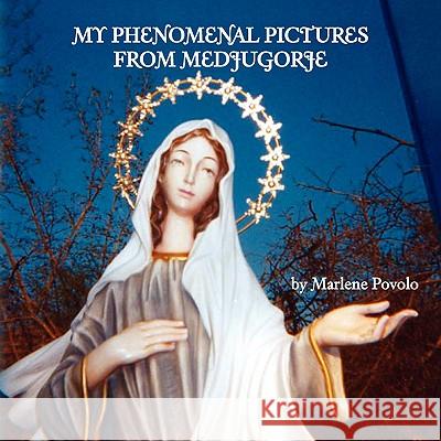 My Phenomenal Pictures From Medjugorje Povolo, Marlene 9781436353335