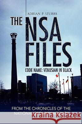 The Nsa Files, Code Name: Venusian in Black Stubbs, Adrian P. 9781436353632 Xlibris Corporation