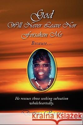 God Will Never Leave Nor Forsaken Me Destiny RoAne 9781436354028 Xlibris Corporation