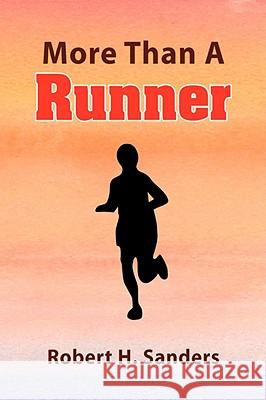 More Than a Runner Robert H. Sanders 9781436354110 XLIBRIS CORPORATION