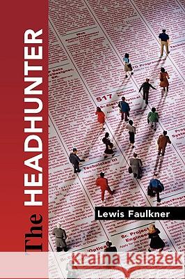 The Headhunter Lewis Faulkner 9781436354240 Xlibris Corporation