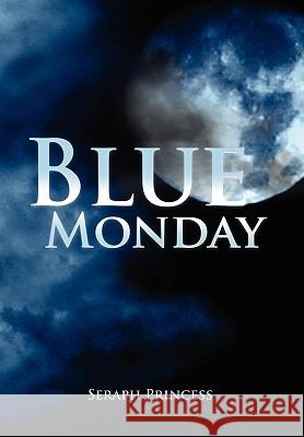 Blue Monday Seraph Princess 9781436354813 Xlibris Corporation