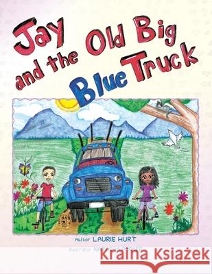 Jay and the Old Big Blue Truck Laurie Hurt 9781436354875