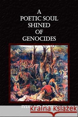 A Poetic Soul Shined of Genocides Sylva-Md-poetry 9781436355094