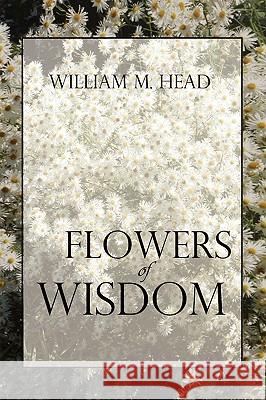 Flowers of Wisdom William M. Head 9781436355186