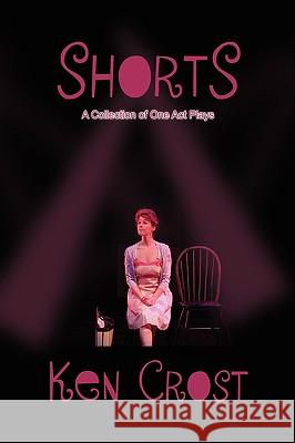 Shorts Ken Crost 9781436355193 Xlibris Corporation