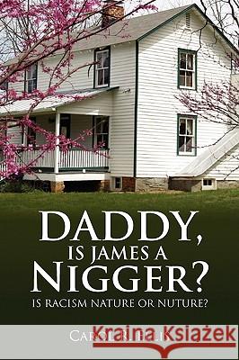 Daddy, Is James a Nigger? Carol R. Ellis 9781436355629