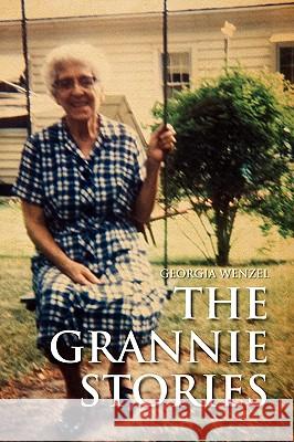 The Grannie Stories Georgia Wenzel 9781436356657