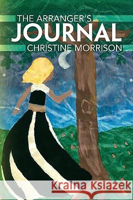 The Arranger's Journal Christine Morrison 9781436356763 Xlibris Corporation