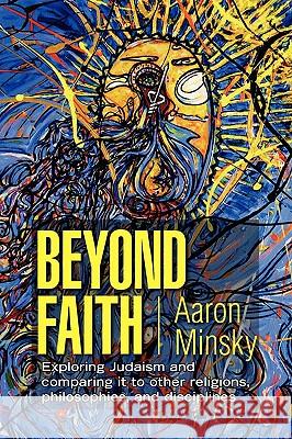 Beyond Faith Aaron Minsky 9781436356800 Xlibris Corporation