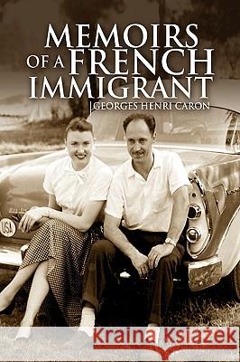 Memoirs of a French Immigrant Georges Henri Caron 9781436356862