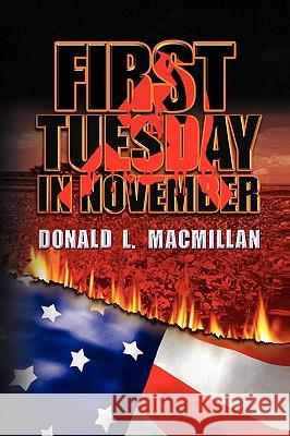 First Tuesday in November Donald L. MacMillan 9781436357166