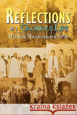 Reflections of a Glorious Life Mazi Ngozi Ottih 9781436357623 Xlibris Corporation