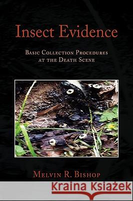 Insect Evidence Bishop, Melvin R. 9781436358132 Xlibris Corporation