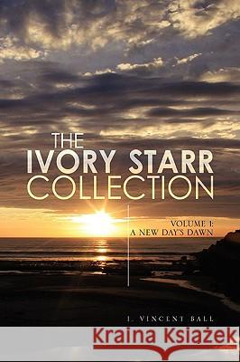 The Ivory Starr Collection I. Vincent Ball 9781436358217