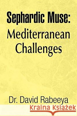 Sephardic Muse: Mediterranean Challenges Rabeeya, David 9781436358521 Xlibris Corporation