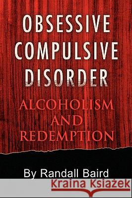 Obsessive Compulsive Disorder Randall Baird 9781436358811 Xlibris Corporation