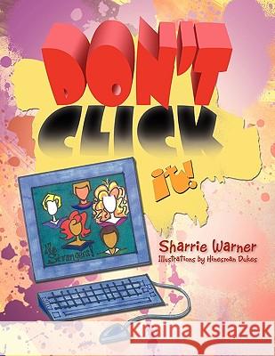 Don't Click It! Sharrie Warner 9781436358927 Xlibris Corporation