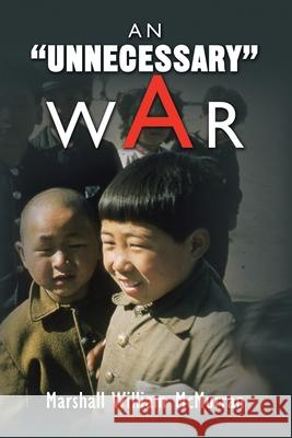 An ''Unnecessary'' War McMurran, Marshall William 9781436359054 Xlibris Corporation