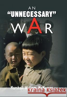 An ''Unnecessary'' War McMurran, Marshall William 9781436359061 Xlibris Corporation