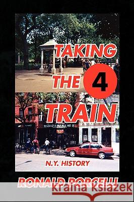 Taking The 4 Train Porcelli, Ronald 9781436359283 Xlibris Corporation