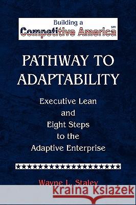 Pathway to Adaptability Wayne L. Staley 9781436359399 Xlibris Corporation