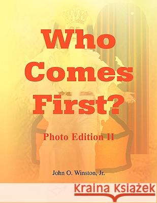 Who Comes First? - Photo Edition II John O. Jr. Winston 9781436360579 Xlibris Corporation