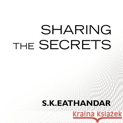 Sharing the Secrets S. K. Eathandar 9781436360654 Xlibris Corporation