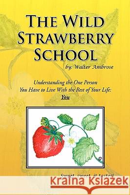 The Wild Strawberry School Walter Ambrose 9781436360791 Xlibris Corporation