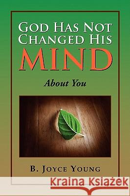 God Has Not Changed His Mind B. Joyce Young 9781436361019 Xlibris Corporation