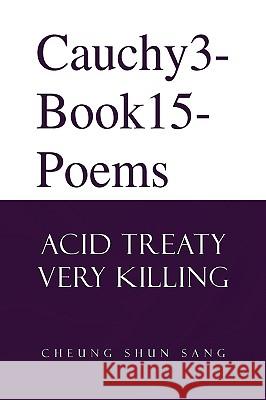 Cauchy3-Book15-Poems Cheung Shun Sang 9781436361064 Xlibris Corporation