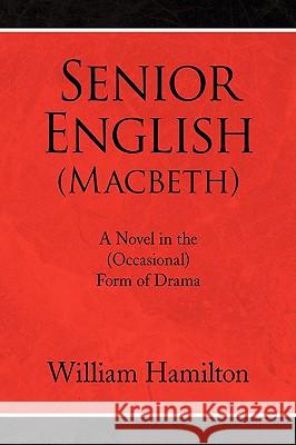 Senior English (Macbeth) William Hamilton 9781436361330 Xlibris Corporation