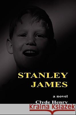 Stanley James Clyde Henry 9781436361453 Xlibris Corporation