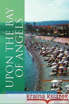 Upon the Bay of Angels Marjorie Vernelle 9781436361873